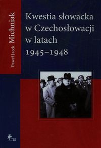 Michniak Paweł - Kwestia słowacka w Czechosłowacji w latach 1945-1948
