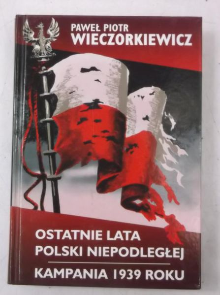 Ostatnie lata Polski Niepodległej. Kampania 1939 roku