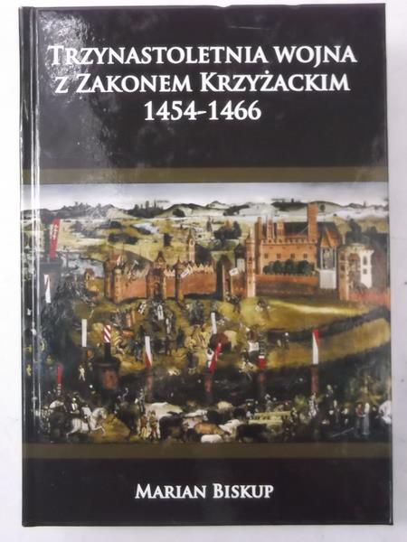 Biskup Marian - Trzynastoletnia wojna z Zakonem Krzyżackim 1454-1466