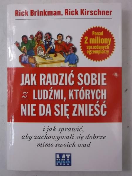 Brinkman Rick - Jak radzić sobie z ludźmi, których nie da się znieść