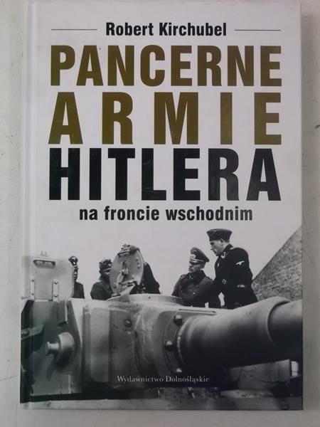 Kirchubel Robert - Pancerne armie Hitlera na froncie wschodnim