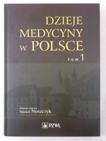 Dzieje medycyny w Polsce, tom I