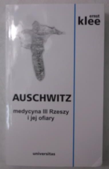Auschwitz. Medycyna III Rzeszy i jej ofiary