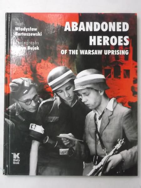 Bartoszewski Władysław - Abandoned Heroes of The Warsaw Uprising, Nowa