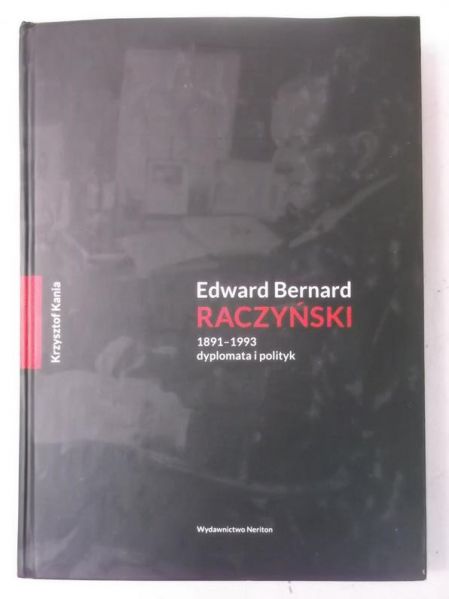 Edward Bernard Raczyński  - 1891 - 1993 dyplomata i polityk