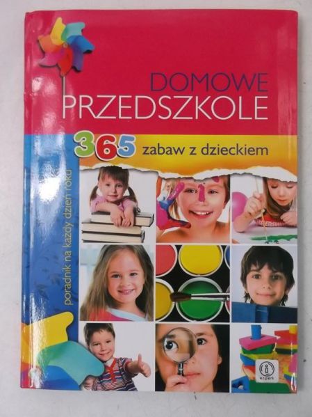 Domowe przedszkole. 365 zabaw z dzieckiem