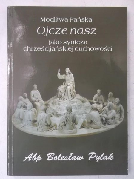 Modlitwa Pańska Ojcze Nasz jako synteza chrześcijańskiej duchowości