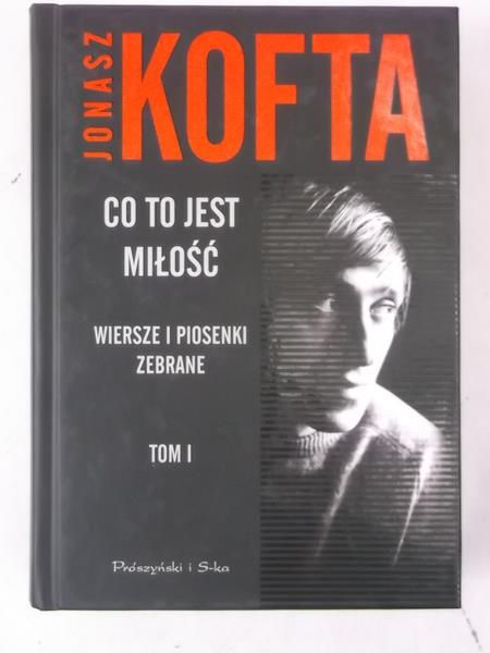 Co to jest miłość. Wiersze i piosenki zebrane, Tom I