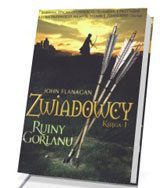 Zwiadowcy. Ruiny Gorlanu - Księga Pierwsza