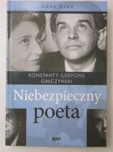 Arno Anna - Konstanty Ildefons Gałczyński. Niebezpieczny poeta