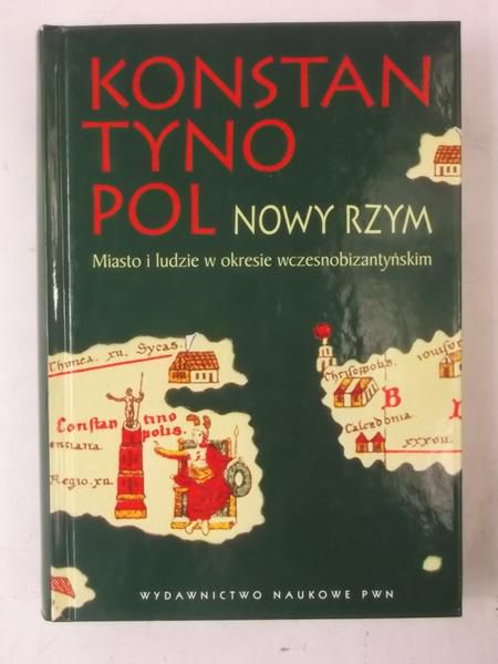Leszka M.J. (red.) - Konstantynopol. Nowy Rzym. Misto i ludzie w okresie wczesnobizantyjskim