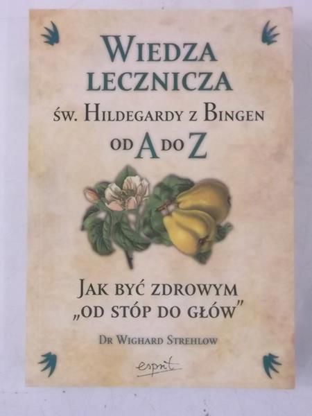 Wiedza lecznicza św. Hildegardy z Bingen od A do Z