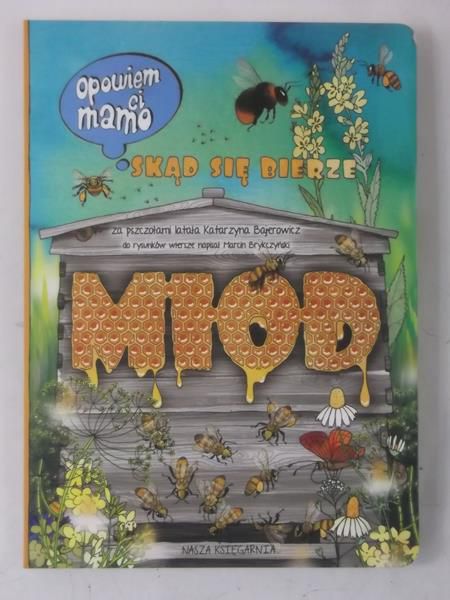 Opowiem Ci mamo skąd się bierze miód