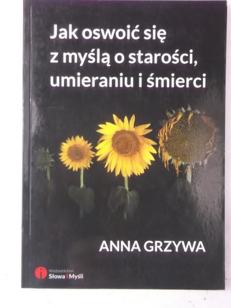 Jak oswoić się z myślą o starości, umieraniu i śmierci