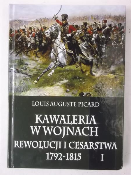 Kawaleria w wojnach  Rewolucji i Cesarstwa 1792-1815, Tom I