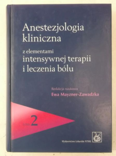 Mayzner-Zawadzka Ewa - Anestezjologia kliniczna z elementami intensywnej terapii i leczenia bólu, Tom 2