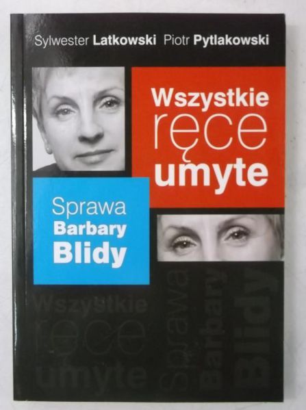 Wszystkie ręce umyte. Sprawa Barbary Blidy