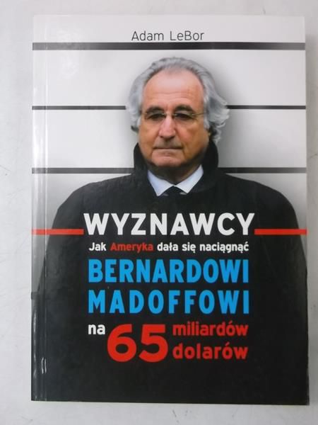 Wyznawcy czyli jak Ameryka dała się naciągnąć Bernardowi Madoffowi na 65 miliardów dolarów