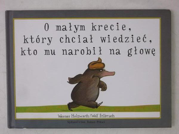 O małym krecie, który chciał wiedzieć kto mu narobił na głowę