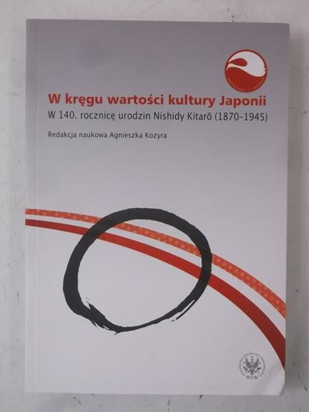 W kręgu wartości i kultury Japonii. W 140. rocznicę urodzin Nishidy Kitaro (1870-1945)