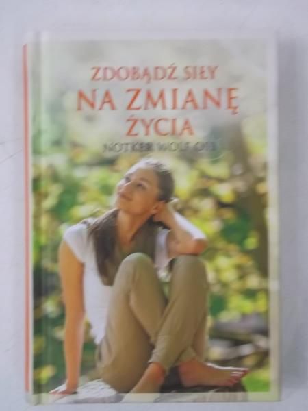 Zdobądź siły na zmianę życia