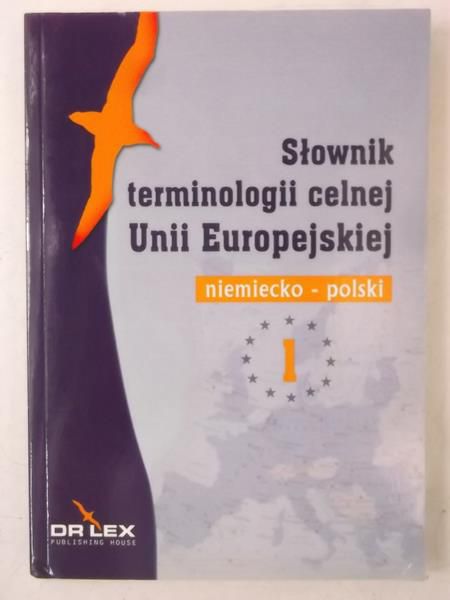 Kapusta Piotr - Niemiecko-polski słownik terminologii celnej Unii Europejskiej, Nowa
