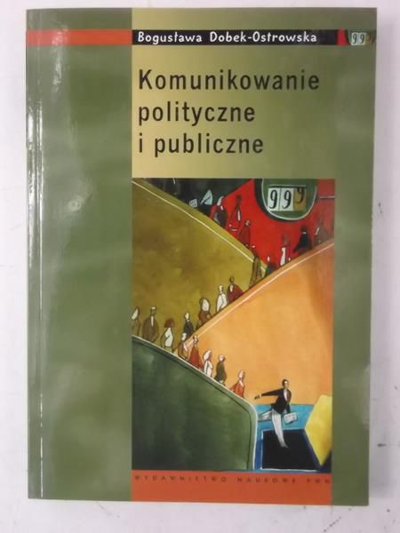 Dobek-Ostrowska Bogusława - Komunikowanie polityczne i publiczne