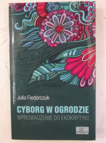 Fiedorczuk Julia - Cyborg w ogrodzie, Nowa