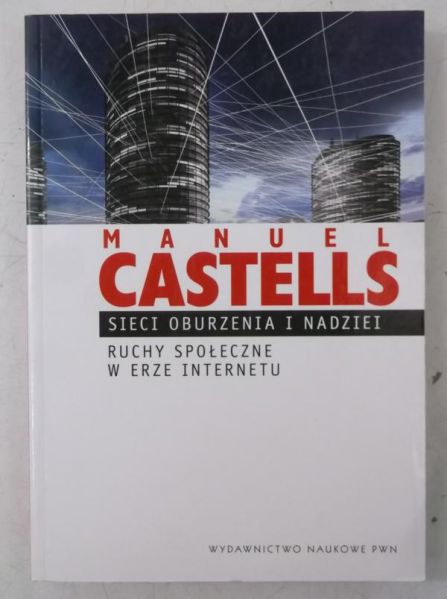 Sieci oburzenia i nadziei. Ruchy społeczne w erze internetu