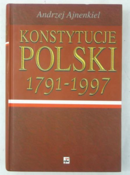 Ajnenkiel Andrzej - Konstytucje Polski 1791-1997