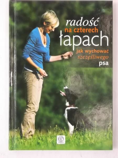 Harmata Katarzyna  - Radość na czterech łapach. Jak wychować szczęśliwego psa