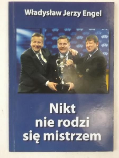 Engel Władysław Jerzy - Nikt nie rodzi się mistrzem