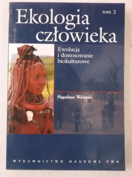 Ekologia człowieka. Ewolucja i dostosowanie biokulturowe, tom II