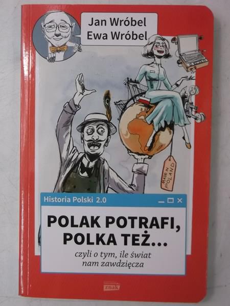 Historia Polski 2.0: Polak potrafi, Polka też... czyli o tym, ile świat nam zawdzięcza
