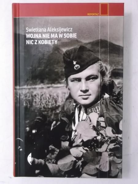 Aleksijewicz Swietłana - Wojna nie ma w sobie nic z kobiety
