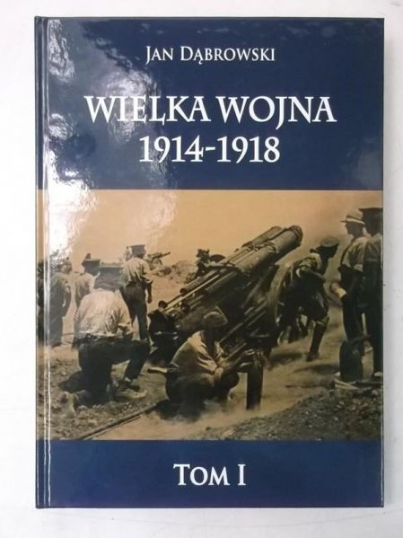 Wielka Wojna 1914-1918, Tom I