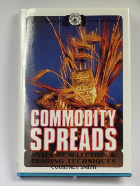 Commodity Spreads. Analysis, Selection, & Trading Techniques