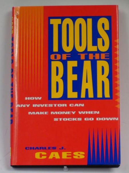 Caes Charles - Tools of the Bear. How Any Investor Can Make Money When Stocks Go Down
