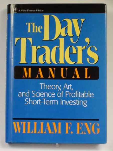 Eng William F. - The Day Trader's Manual. Theory, Art, and Science of Profitable Short-Term Investing