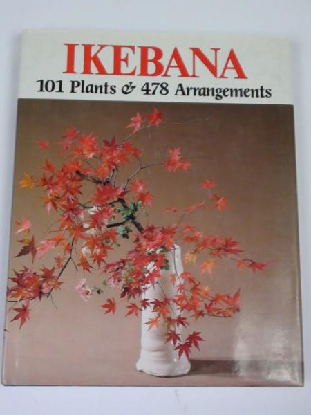 Ikebana: 101 Plants& 478 Arrangements