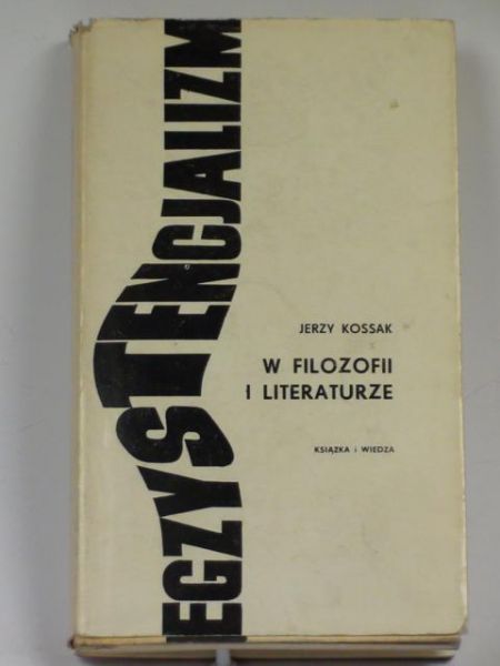 Kossak Jerzy - Egzystencjalizm w filozofii i literaturze