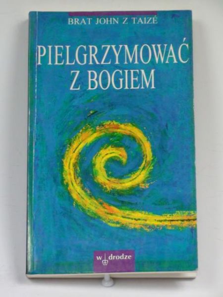 Brat John z Taize - Pielgrzymować z Bogiem