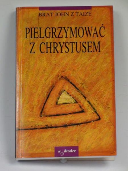 Brat John z Taize - Pielgrzymować z Chrystusem