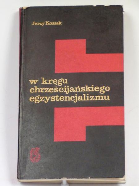 Kossak Jerzy - W kręgu chrześcijańskiego egzystencjalizmu