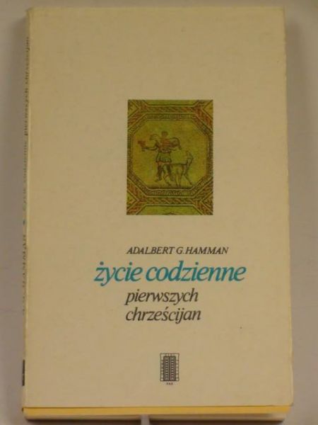 Hamman Adalbert G. - Życie codzienne pierwszych chrześcijan