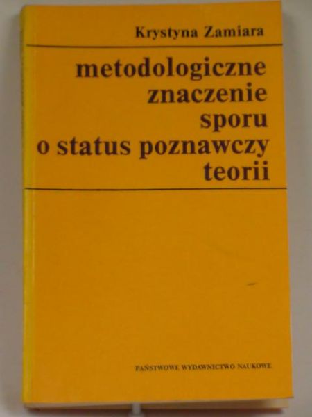 Metodologiczne znaczenie sporu o status poznawczy teorii
