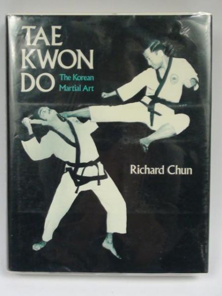 Chun Richard - Tae Kwon Do: The Korean Martial Art