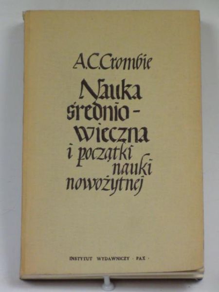Crombie A. C. - Nauka średniowieczna i początki nauki nowożytnej