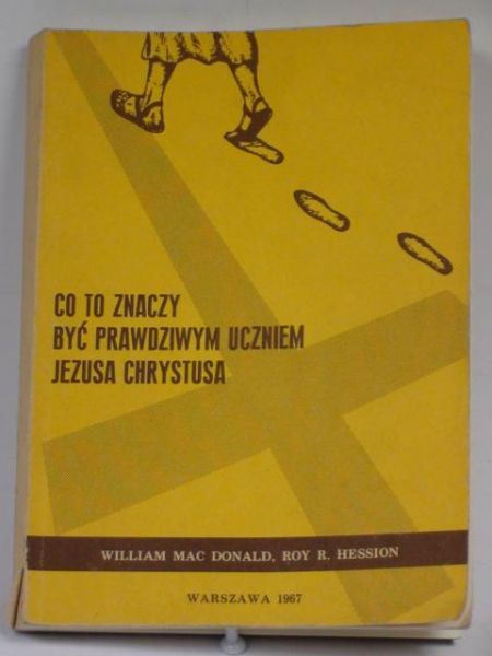 Donald W.M.,    - Co to znaczy być prawdziwym uczniem Jezusa Chrystusa