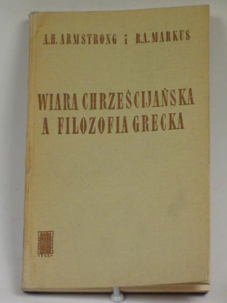 Armstrong A.H., Markus R.A. - Wiara chrześcijańska a filozofia grecka